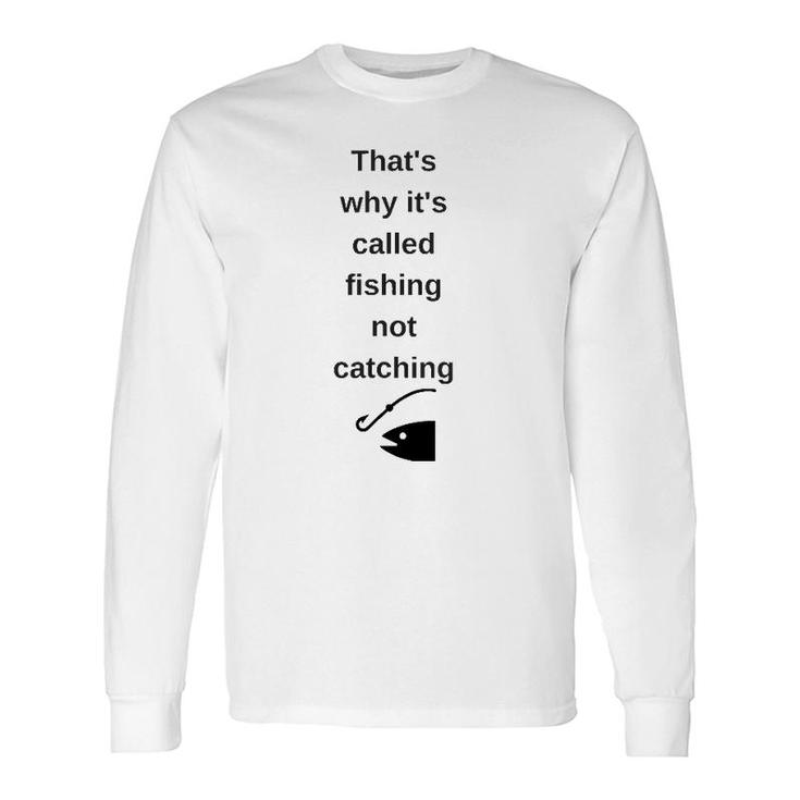 That's Why It's Called Fishing Not Catching Long Sleeve T-Shirt T-Shirt
