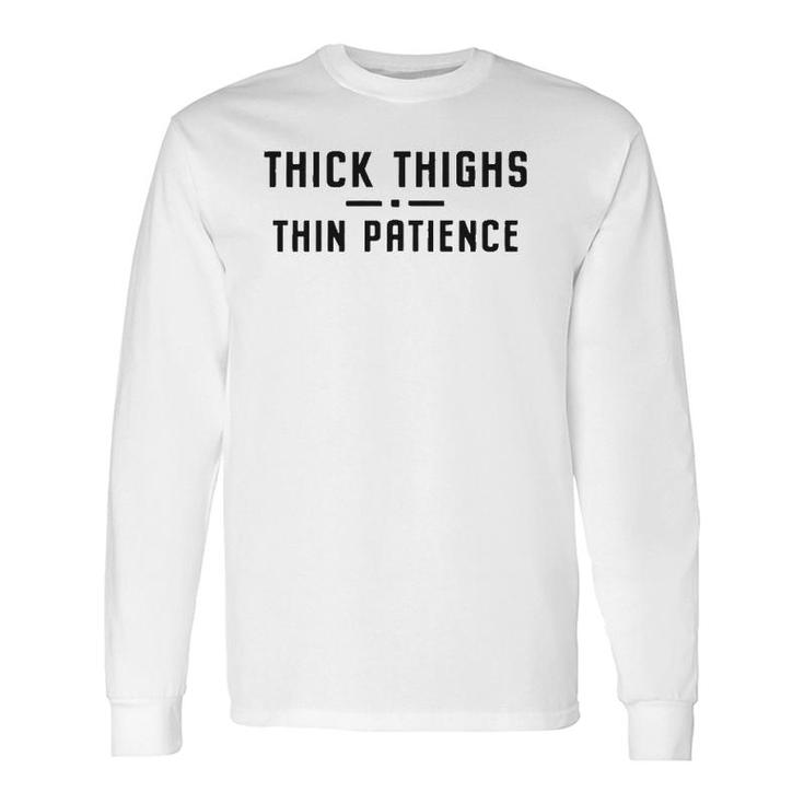 Thick Thighs Thin Patience Workout Long Sleeve T-Shirt T-Shirt