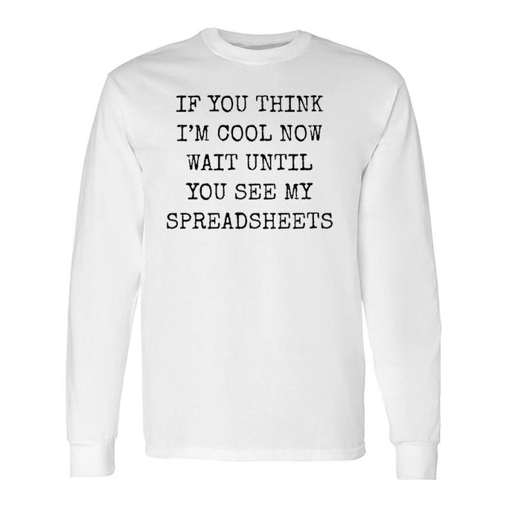If You Think I'm Cool Now Wait Until You See My Spreadsheets Premium Long Sleeve T-Shirt T-Shirt
