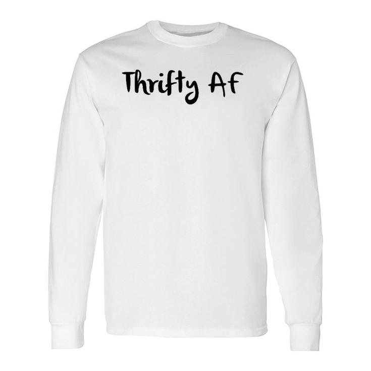 Thrifty Af Money Saving Long Sleeve T-Shirt T-Shirt