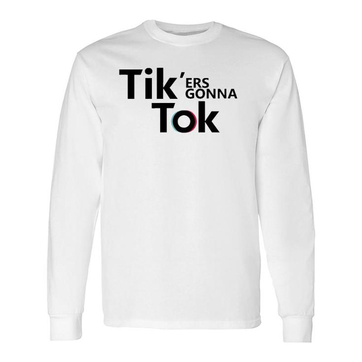 Tik'ers Gonna Tok Long Sleeve T-Shirt T-Shirt