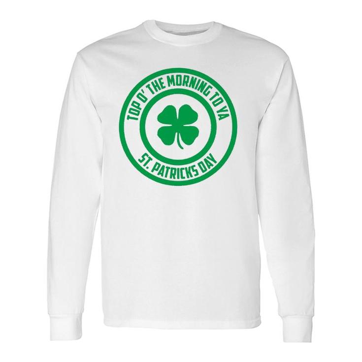 Top O' The Morning To Ya St Patrick's Day Shamrock Long Sleeve T-Shirt T-Shirt