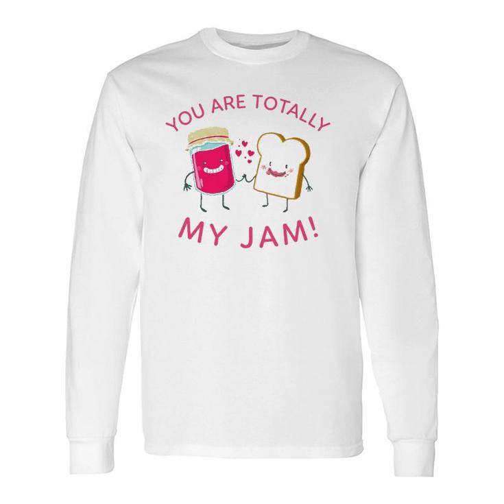 You Are Totally My Jam Peanut Butter And Jelly Lovers Long Sleeve T-Shirt T-Shirt