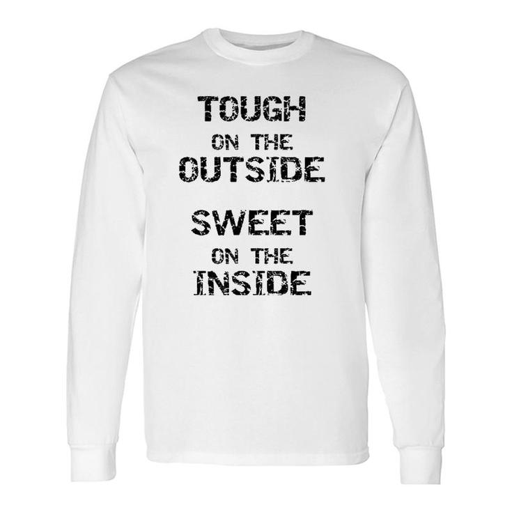 Tough On The Outside Sweet On The Inside Long Sleeve T-Shirt