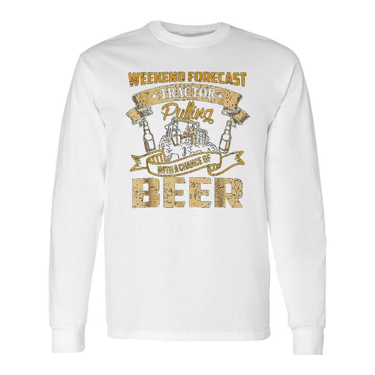 Tractor Pulling With A Chance Of Beer Long Sleeve T-Shirt