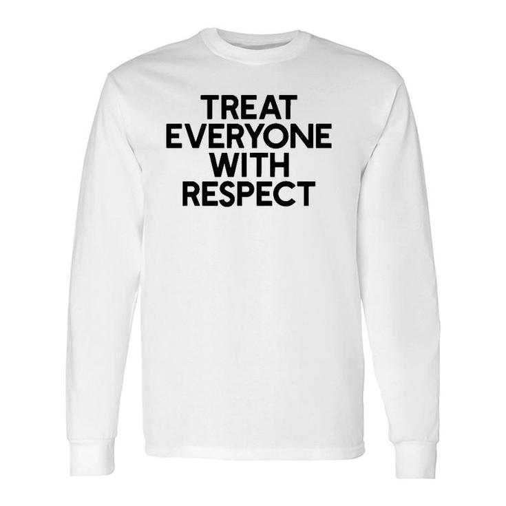 Treat Everyone With Respect Motivation And Goals Long Sleeve T-Shirt