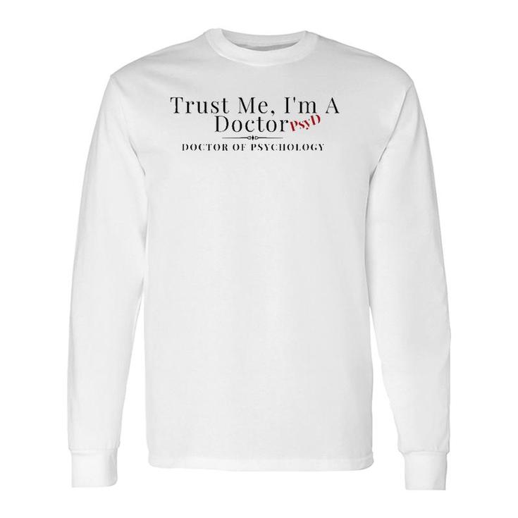 Trust Me I'm A Doctor Psyd Psychology Graduate Long Sleeve T-Shirt T-Shirt