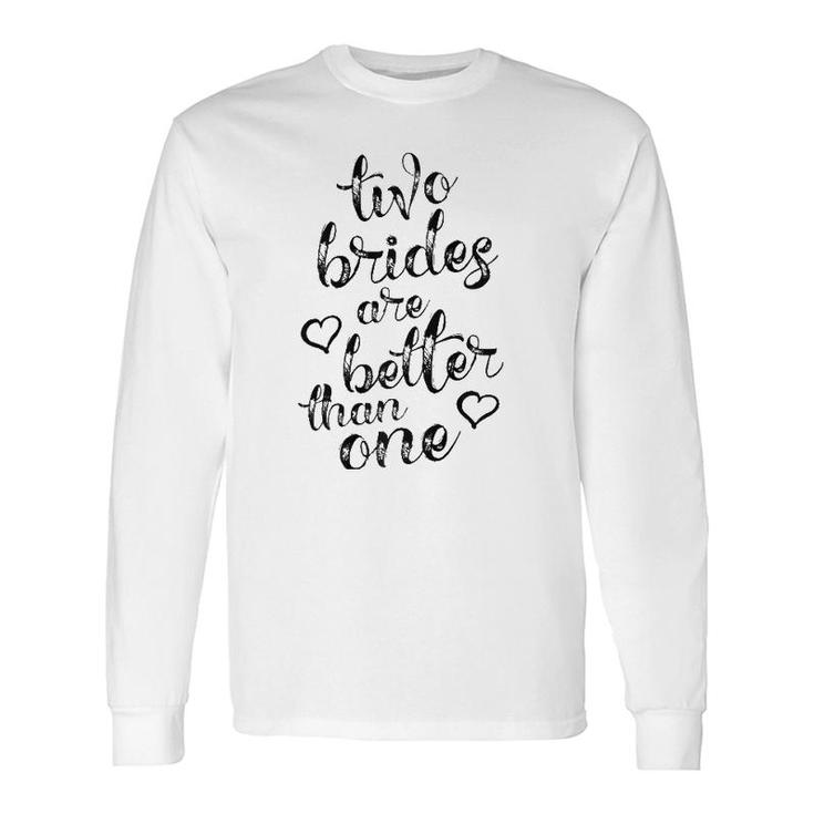 Two Brides Are Better Than One Lesbian Pride Lgbt Long Sleeve T-Shirt T-Shirt