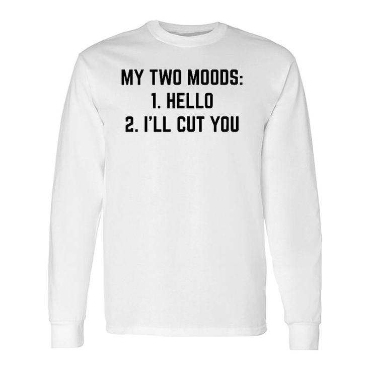 My Two Moods Humor Cool Long Sleeve T-Shirt T-Shirt