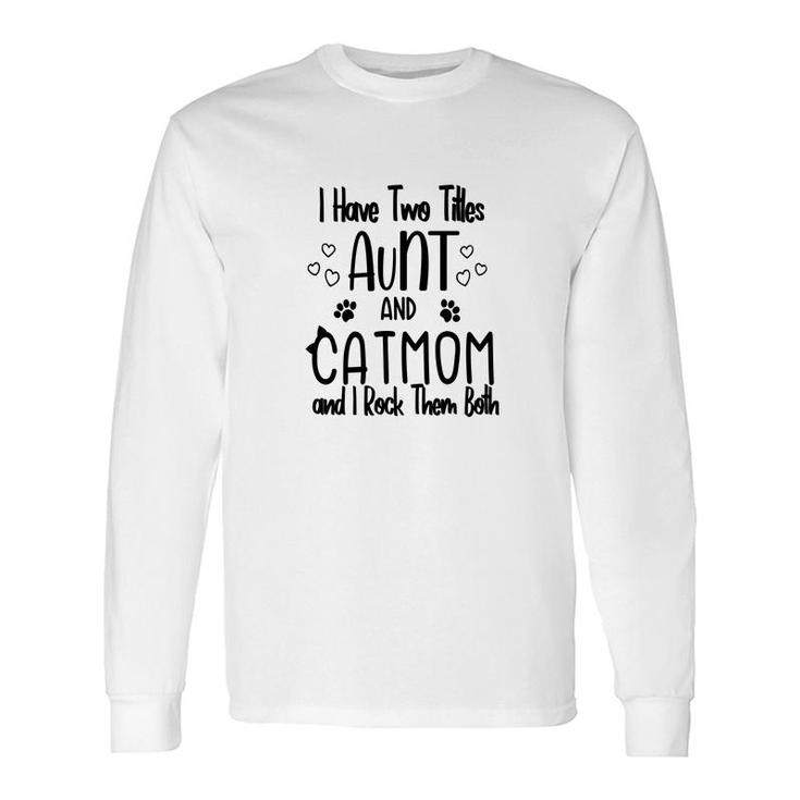 I Have Two Titles Aunt And Cat Mom Black Two Titles Aunt Long Sleeve T-Shirt