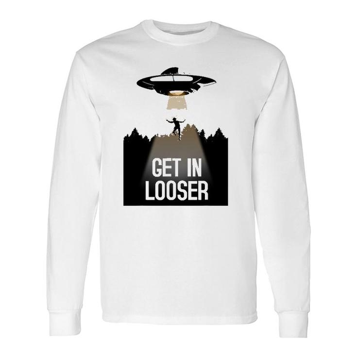 Ufo Abduction I Believe Get In Looser Long Sleeve T-Shirt T-Shirt