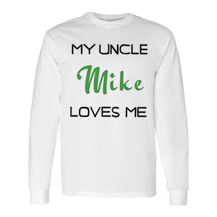 My Uncle Love Me Long Sleeve T-Shirt T-Shirt