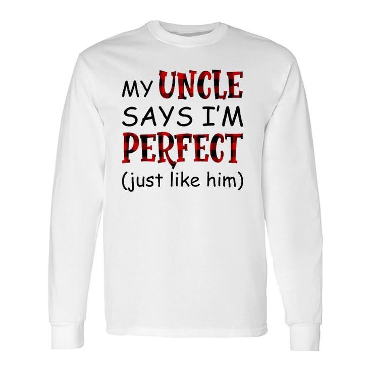 My Uncle Says I'm Perfect Just Like Him Long Sleeve T-Shirt T-Shirt