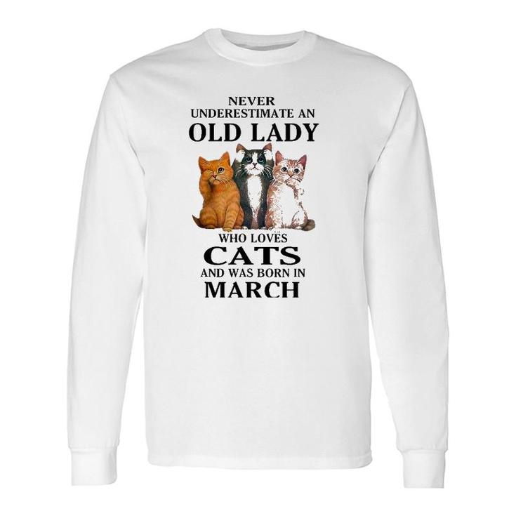 Never Underestimate An Old Lady Who Loves Cats Born In March Long Sleeve T-Shirt T-Shirt