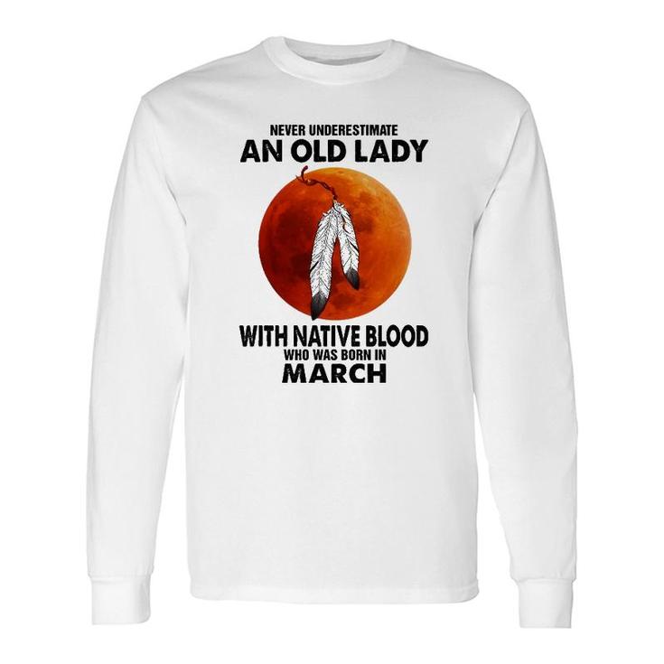 Never Underestimate An Old Lady With Native Blood March Long Sleeve T-Shirt T-Shirt