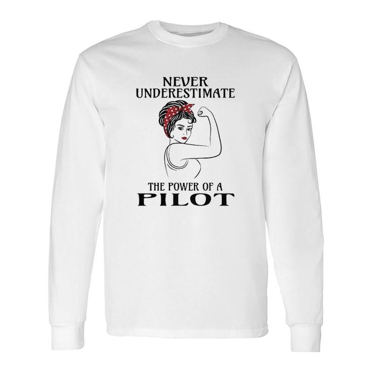 Never Underestimate The Power Of A Pilot Long Sleeve T-Shirt T-Shirt