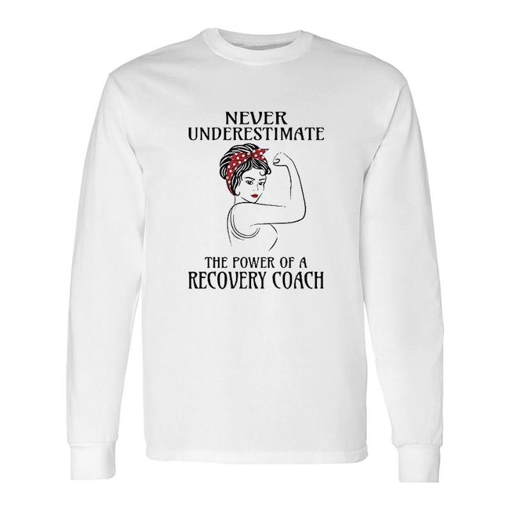 Never Underestimate Recovery Coach Long Sleeve T-Shirt T-Shirt