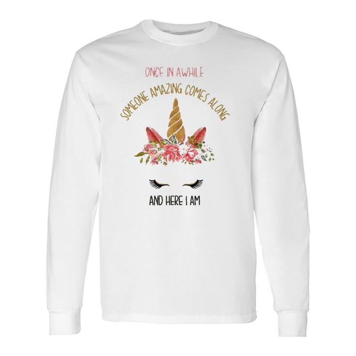 Unicorn Once In Awhile Someone Amazing Comes Along Long Sleeve T-Shirt T-Shirt