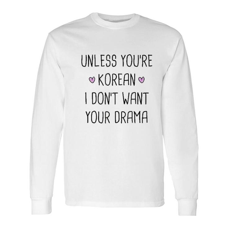 Unless You Are Korean Drama Long Sleeve T-Shirt