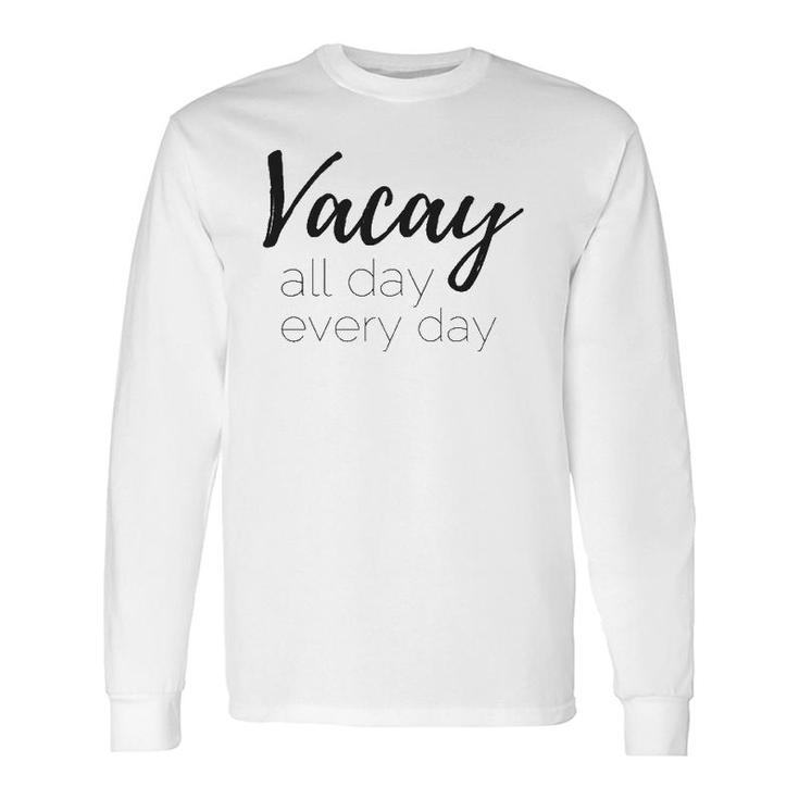 Vacay All Day Every Day Long Sleeve T-Shirt T-Shirt