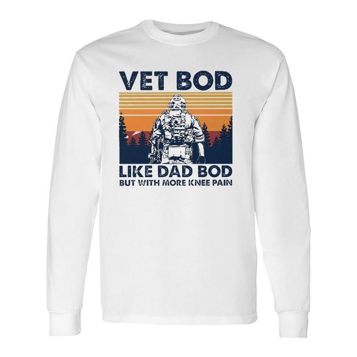 Veteranvintage Vet Bod Like A Dad Bod More Knee Pain Long Sleeve T-Shirt T-Shirt