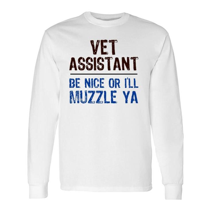 Veterinarian Medicine Be Nice I’Ll Muzzle Ya Vet Assistant Long Sleeve T-Shirt