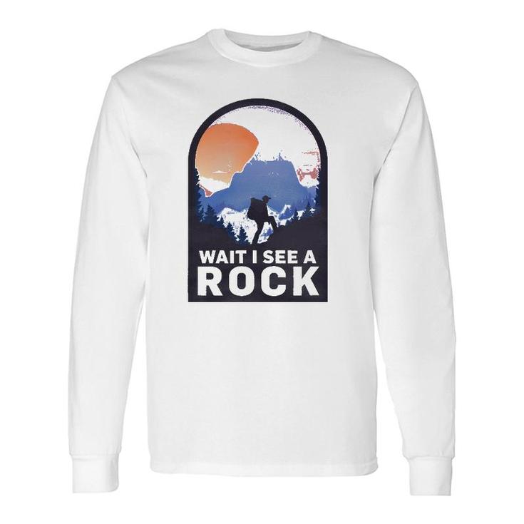 Wait I See A Rock Geology Geologist Long Sleeve T-Shirt T-Shirt