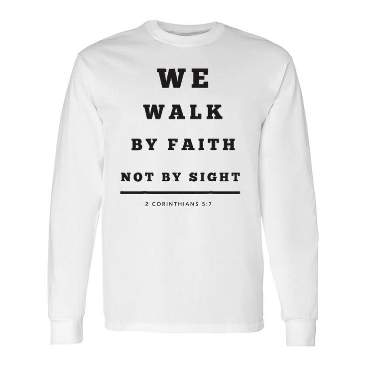 We Walk By Faith Not By Sight Long Sleeve T-Shirt