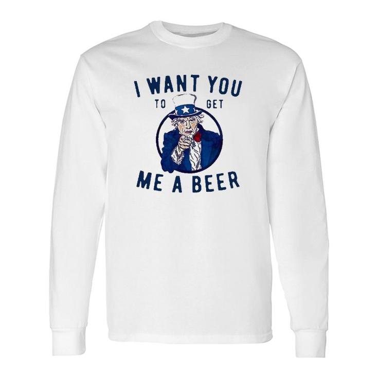 I Want You To Get Me A Beer Long Sleeve T-Shirt