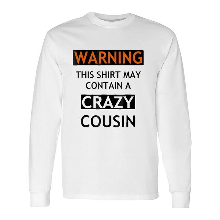 Warning This May Contain A Crazy Cousin Long Sleeve T-Shirt T-Shirt