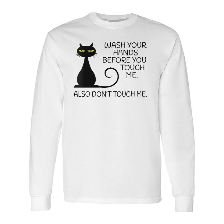 Wash Your Hands Before You Touch Me Also Don't Touch Me Cat Long Sleeve T-Shirt T-Shirt