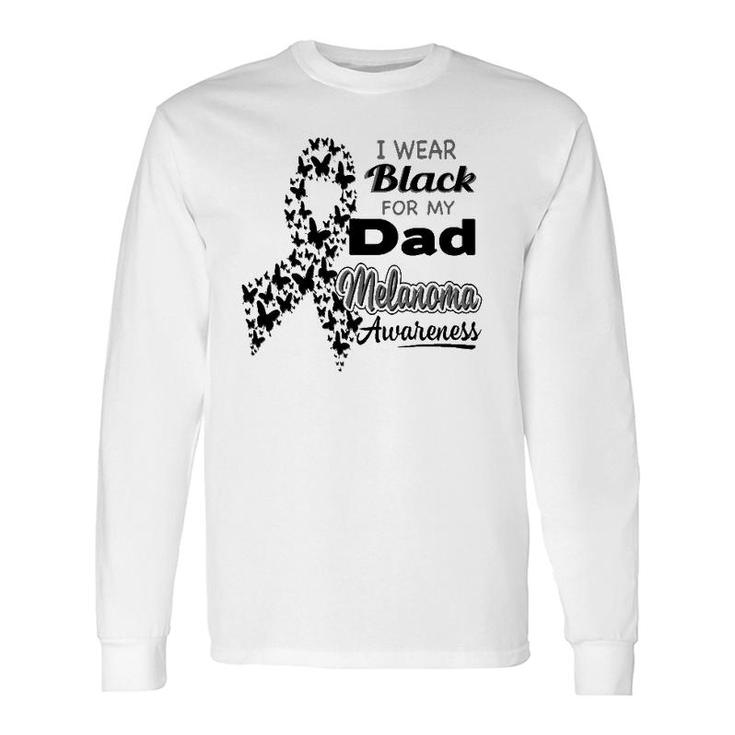 I Wear Black For My Dad Melanoma Awareness Long Sleeve T-Shirt T-Shirt