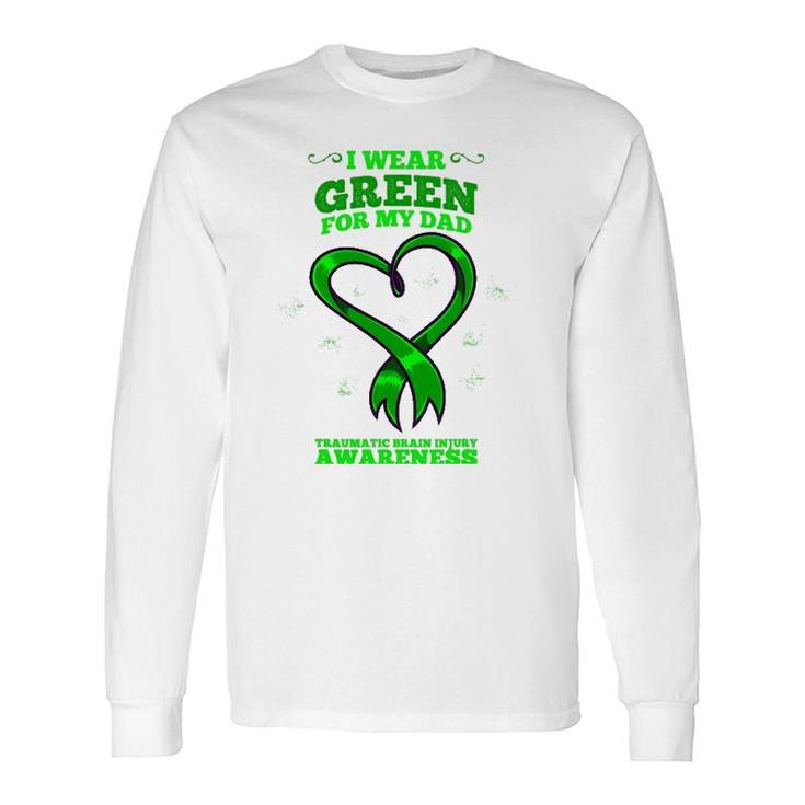 I Wear Green For My Dad Traumatic Brain Injury Awareness Long Sleeve T-Shirt T-Shirt