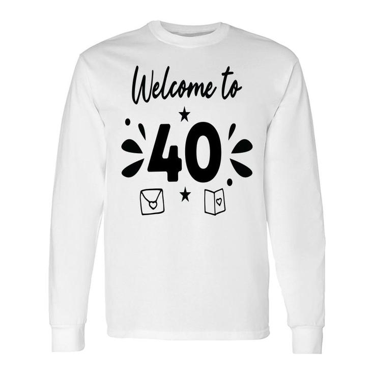 Welcome To 40 Happy 40Th Birthday Idea Long Sleeve T-Shirt