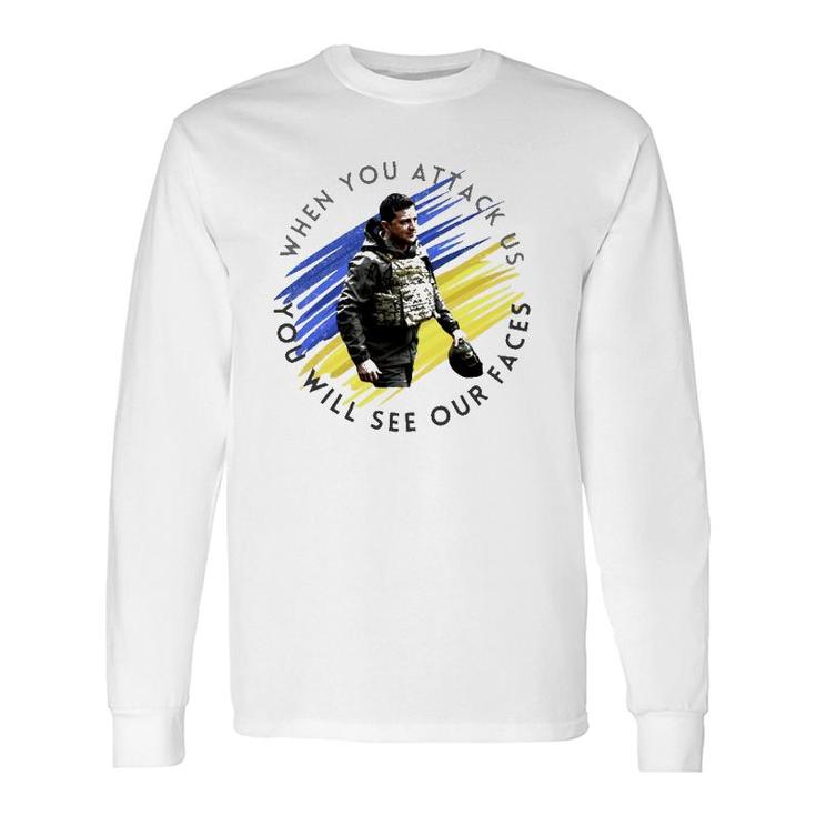 When You Attack Us You Will See Our Faces Long Sleeve T-Shirt