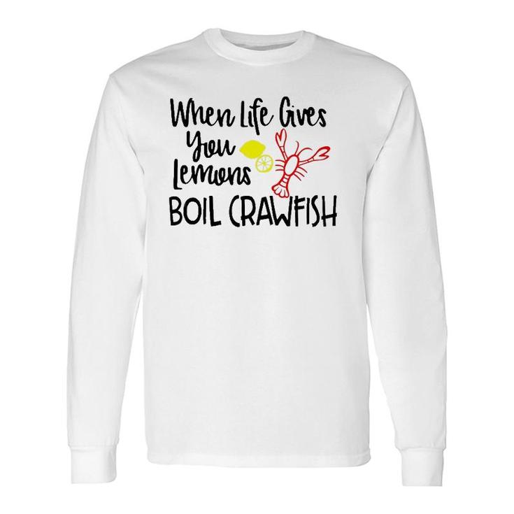 When Life Gives You Lemons Boil Crawfish Bbq Party Long Sleeve T-Shirt T-Shirt