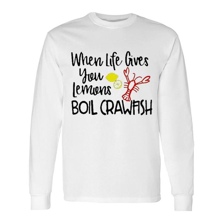When Life Gives You Lemons Boil Crawfish Long Sleeve T-Shirt T-Shirt