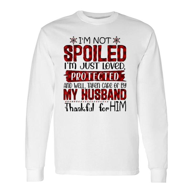 Wife I'm Not Spoiled I'm Just Loved Protected By My Husband Long Sleeve T-Shirt T-Shirt