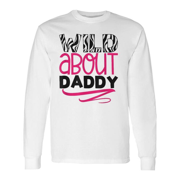 Wild About Daddy Daughter Love Long Sleeve T-Shirt T-Shirt