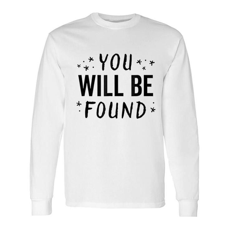 You Will Be Found Long Sleeve T-Shirt