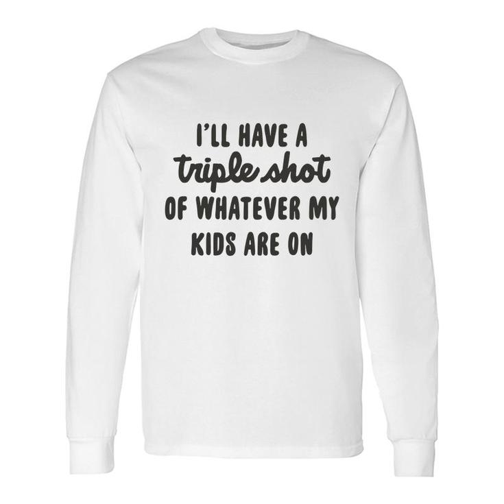 I Will Have A Triple Shot Of Whatever My Are On Meme Baseball Mom Long Sleeve T-Shirt