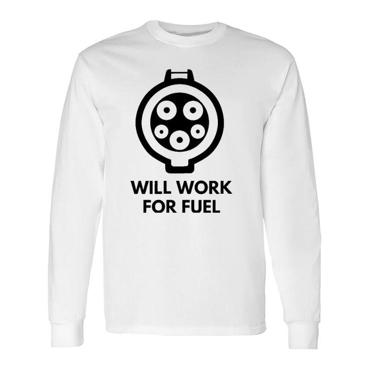 Will Work For Fuel J1772 Ev Electric Car Charging Long Sleeve T-Shirt