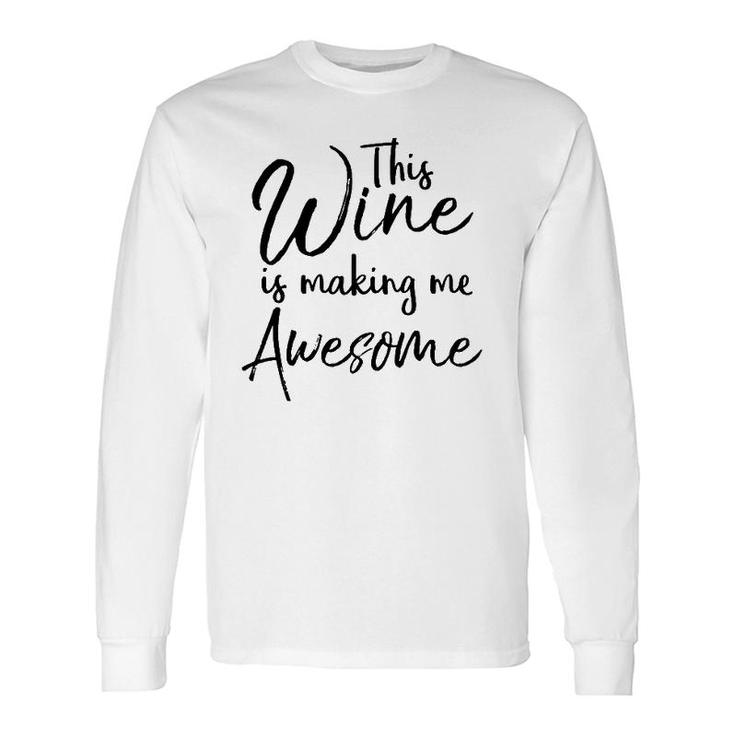 Wine Drinking This Wine Is Making Me Awesome Long Sleeve T-Shirt T-Shirt