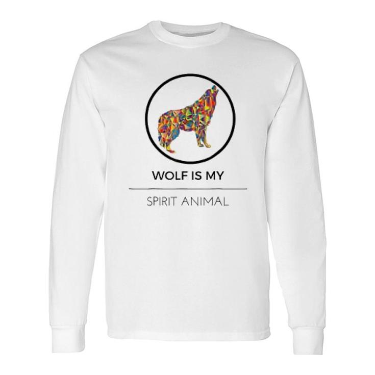 Wolf Is My Spirit Animal Long Sleeve T-Shirt T-Shirt