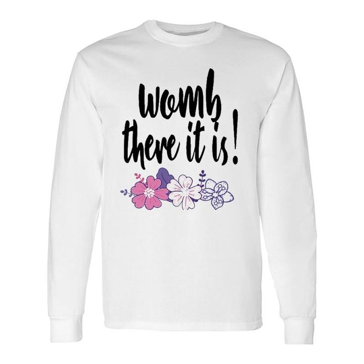 Womb There It Is Midwife Doula Ob Gyn Nurse Md Long Sleeve T-Shirt T-Shirt