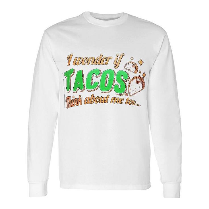 I Wonder If Tacos Think About Me Too Long Sleeve T-Shirt T-Shirt