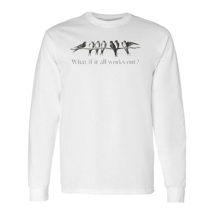 What If It All Works Out 7 Birds On An Branch Long Sleeve T-Shirt T-Shirt