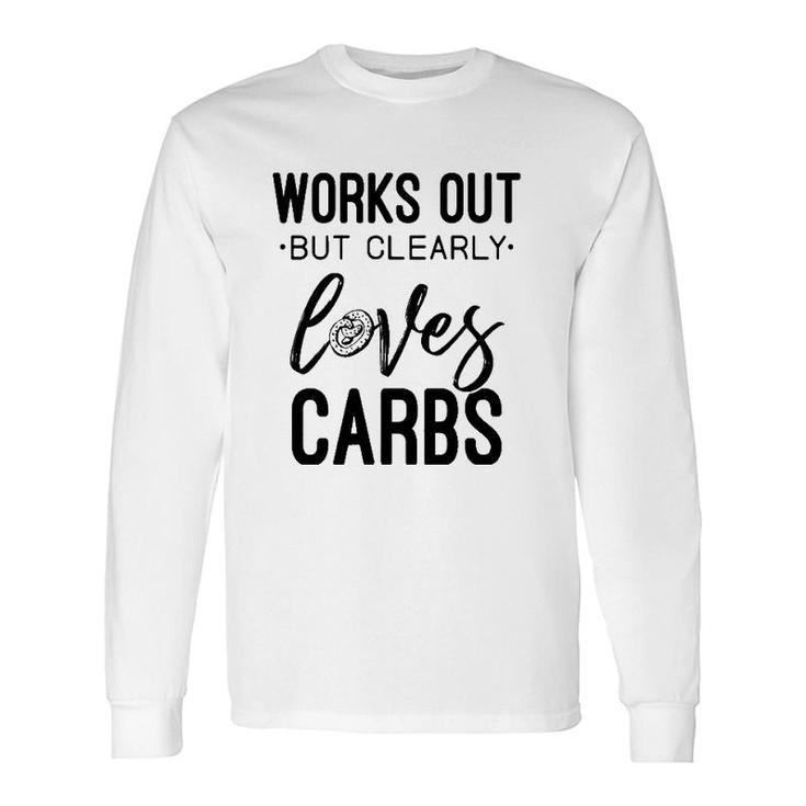 Works Out But Clearly Loves Carbs Workout Motivational Long Sleeve T-Shirt T-Shirt