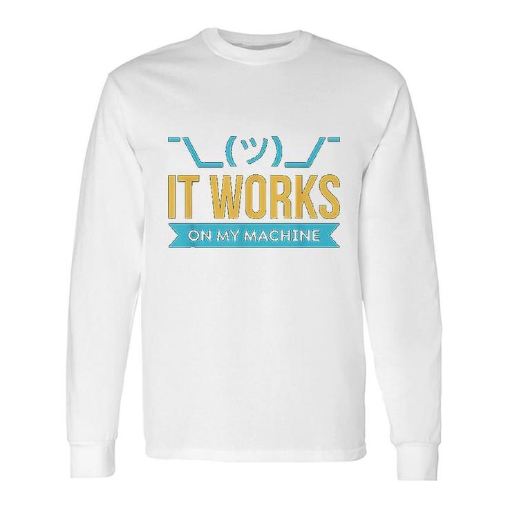 It Works On My Machine Long Sleeve T-Shirt T-Shirt