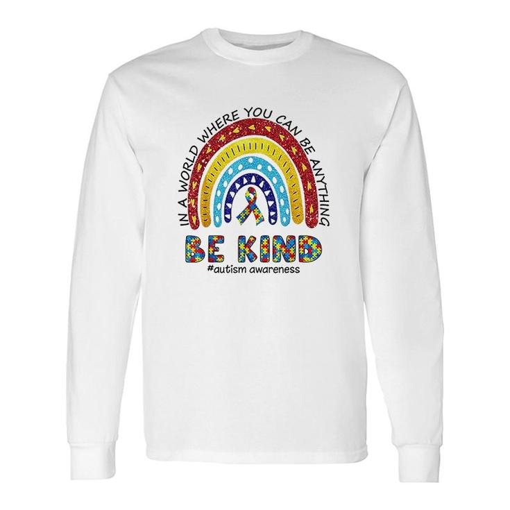 In A World Where You Can Be Anything Be Kind Long Sleeve T-Shirt T-Shirt